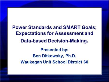 Presented by: Ben Ditkowsky, Ph.D. Waukegan Unit School District 60