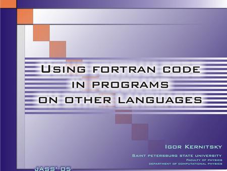 0 1 Contents 1.Fortran benefits and drawbacks 2. Means of utilizing Fortran sources 3. How DLL works 4. Improvements of the DLL 5. Possible difficulties.