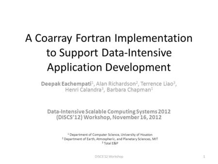 A Coarray Fortran Implementation to Support Data-Intensive Application Development Deepak Eachempati 1, Alan Richardson 2, Terrence Liao 3, Henri Calandra.