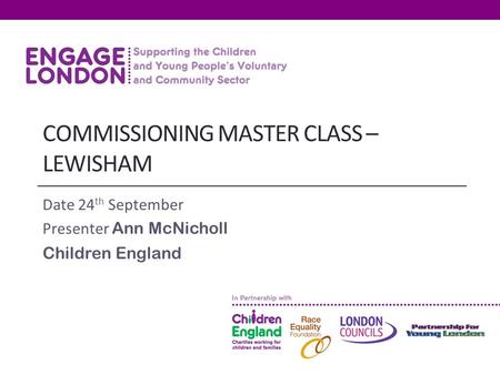 E TENDERING MASTERCLASS ANN MCNICHOLL TENDERING MASTERCLASS ANN MCNICHOLL COMMISSIONING MASTER CLASS – LEWISHAM Date 24 th September Presenter Ann McNicholl.