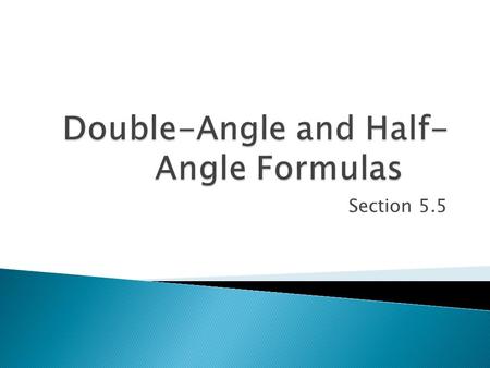 Section 5.5.  In the previous sections, we used: a) The Fundamental Identities a)Sin²x + Cos²x = 1 b) Sum & Difference Formulas a)Cos (u – v) = Cos u.