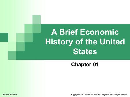 A Brief Economic History of the United States Chapter 01 McGraw-Hill/Irwin Copyright © 2011 by The McGraw-Hill Companies, Inc. All rights reserved.