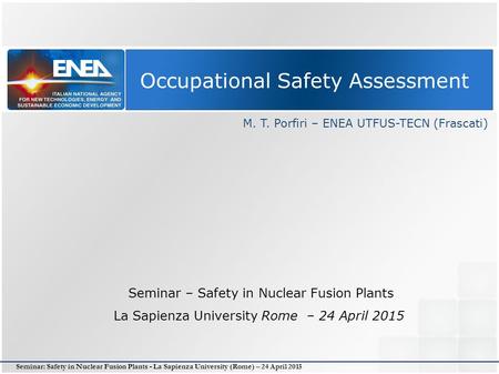 Seminar: Safety in Nuclear Fusion Plants - La Sapienza University (Rome) – 24 April 2015 Occupational Safety Assessment M. T. Porfiri – ENEA UTFUS-TECN.