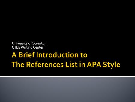 University of Scranton CTLE Writing Center.  The References list starts on a new page.  Use a shortened version of the title of your paper (no more.