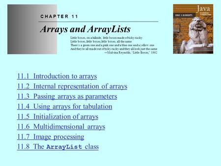 Chapter 11—Arrays and ArrayLists The Art and Science of An Introduction to Computer Science ERIC S. ROBERTS Java Arrays and ArrayLists C H A P T E R 1.