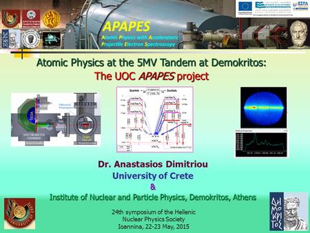 24th symposium of the Hellenic Nuclear Physics Society Ioannina, 22-23 May, 2015 Dr. Anastasios Dimitriou University of Crete& Institute of Nuclear and.