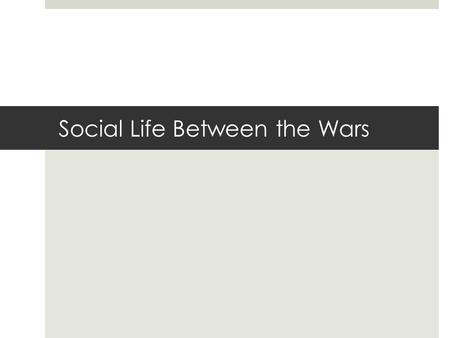 Social Life Between the Wars. The Roaring 20s The New Woman?  There was an increased prominence of women in the ‘public sphere’  Due to the large number.