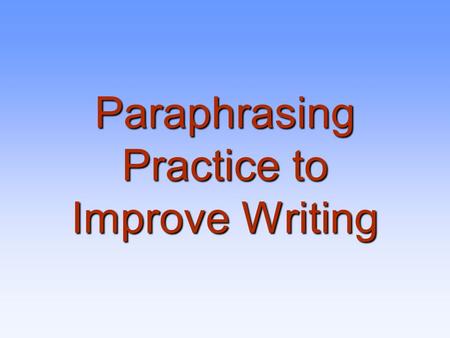 Paraphrasing Practice to Improve Writing