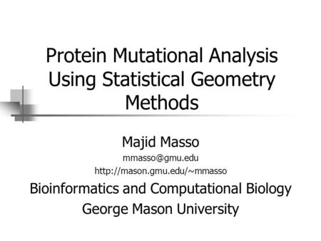 Protein Mutational Analysis Using Statistical Geometry Methods Majid Masso  Bioinformatics and Computational.