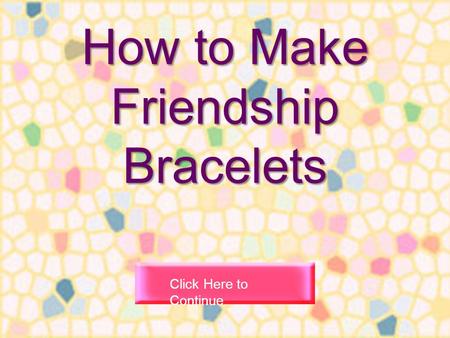 How to Make Friendship Bracelets