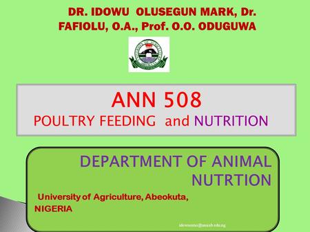 DR. IDOWU OLUSEGUN MARK, Dr. FAFIOLU, O.A., Prof. O.O. ODUGUWA DEPARTMENT OF ANIMAL NUTRTION University of Agriculture, Abeokuta, NIGERIA