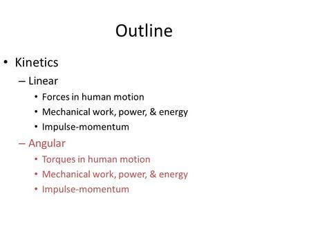 Outline Kinetics Linear Angular Forces in human motion