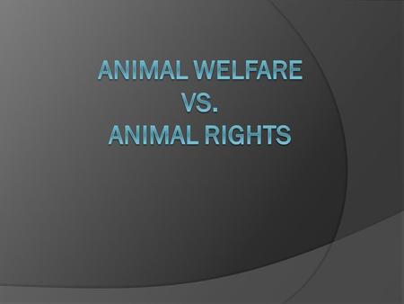 Animal Welfare  It is a human responsibility that encompasses all aspects of animal well- being, including proper housing, management, disease prevention.