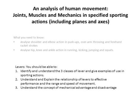 An analysis of human movement: Joints, Muscles and Mechanics in specified sporting actions (including planes and axes) What you need to know: Analyse shoulder.