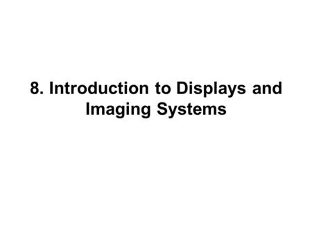 8. Introduction to Displays and Imaging Systems. Radiation Sources Bohr’s atomic model: Nucleus (protons+neutrons), surrounding orbits (electrons) Electrons.