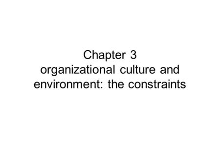 Chapter 3 organizational culture and environment: the constraints