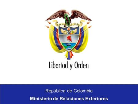 República de Colombia Ministerio de Relaciones Exteriores.