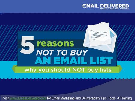 Visit www.EmailDelivered.com for Email Marketing and Deliverability Tips, Tools, & Trainingwww.EmailDelivered.com.