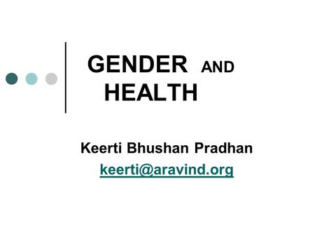 GENDER AND HEALTH Keerti Bhushan Pradhan