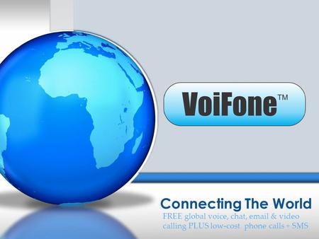 Connecting The World FREE global voice, chat, email & video calling PLUS low-cost phone calls + SMS A service of GlobalTmail ™ USA, LLC.