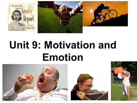 Unit 9: Motivation and Emotion