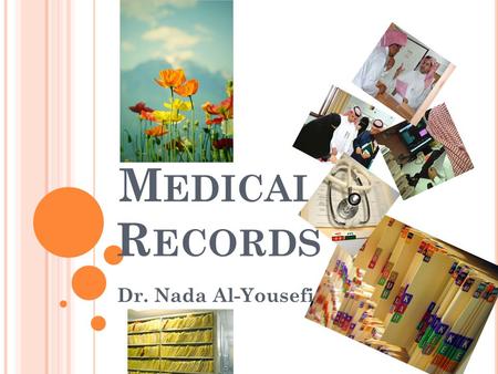 M EDICAL R ECORDS Dr. Nada Al-Yousefi. Medical record Health record Medical chart.