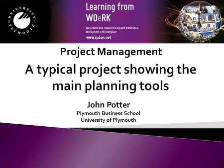 John Potter Plymouth Business School University of Plymouth Project Management.