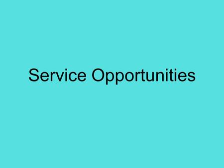 Service Opportunities. Dylan and Sidney will be announcing some service announcements for all of you over the holiday to get service hours. And now here.