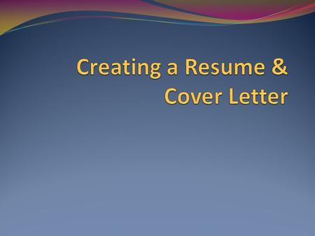 Creating a Resume & Cover Letter