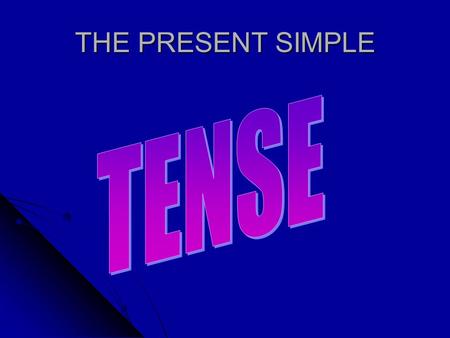 THE PRESENT SIMPLE TENSE.