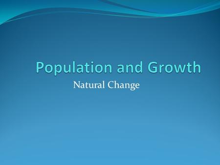 Population and Growth Natural Change.