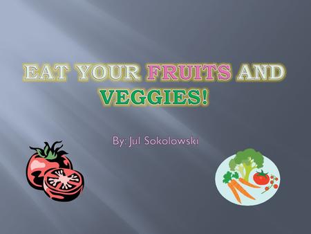  Benefits of fruits and vegetables  Weight balance  Eye protection  How much should be consumed  Recommended daily cups  Diseases they could protect.