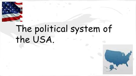 The political system of the USA.