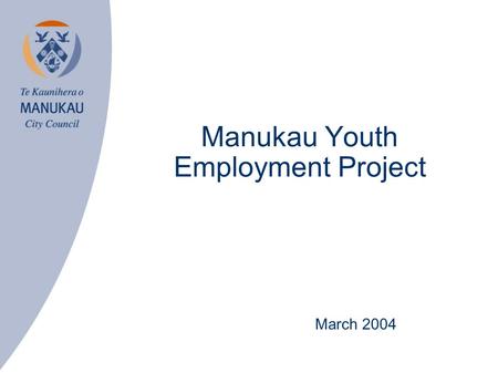 Manukau Youth Employment Project March 2004. THE OBJECTIVE Manukau City Council, Work and Income, and Tertiary Education Commission (formerly Skill New.