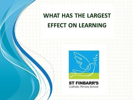 WHAT HAS THE LARGEST EFFECT ON LEARNING. Dr John Hattie’s Research Who is John Hattie? Professor and Director of the Melbourne Educational Research Institute.