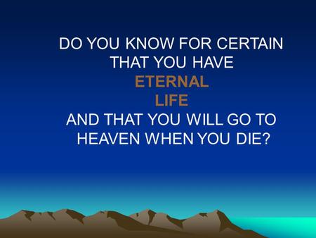 God wants you to be sure.  The Bible says, These things have I written unto you that believe on the name of the Son of God; that ye may know that ye.