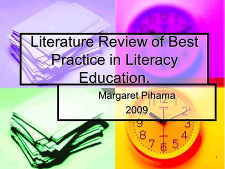 1 Literature Review of Best Practice in Literacy Education. Margaret Pihama 2009.