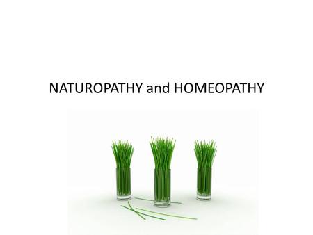 NATUROPATHY and HOMEOPATHY