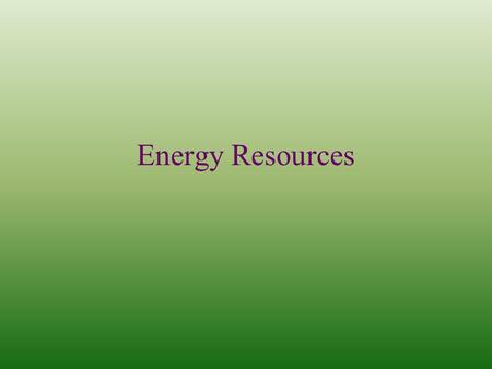 Energy Resources. Uranium (U) – used for nuclear power Has a Minimum Concentration Factor > 1000 Source Rock – Igneous U is leached (dissolved) into groundwater.