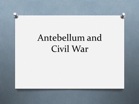 Antebellum and Civil War. Flashback Tuesday 1-8-13 O NEW flashback and Exit Slip procedure O They will now be turned in every FRIDAY (or the last day.