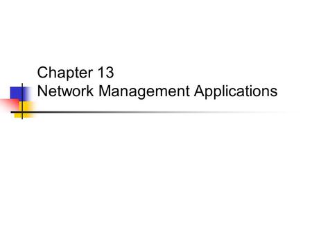 Chapter 13 Network Management Applications. Network and Systems Management.