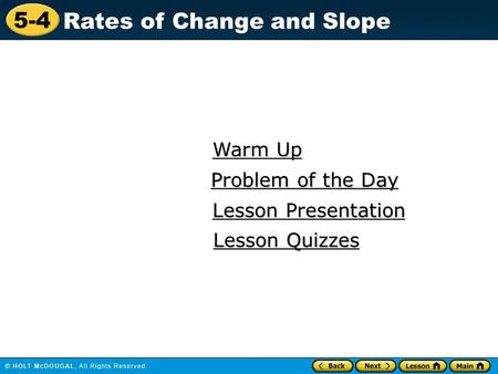 5-4 Rates of Change and Slope Warm Up Warm Up Lesson Presentation Lesson Presentation Problem of the Day Problem of the Day Lesson Quizzes Lesson Quizzes.