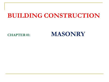 BUILDING CONSTRUCTION CHAPTER 01: MASONRY