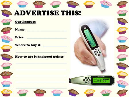 ADVERTISE THIS! Our Product Name: Price: Where to buy it: How to use it and good points: