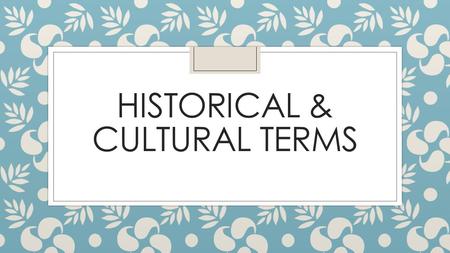 HISTORICAL & CULTURAL TERMS. Beginnings of History About 5,000 years ago, groups of people in different parts of the world began keeping written records.