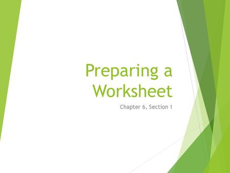 Preparing a Worksheet Chapter 6, Section 1.