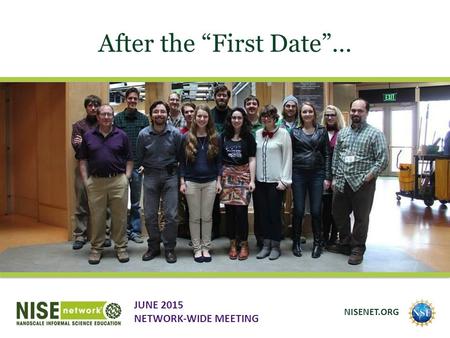 After the “First Date”… JUNE 2015 NETWORK-WIDE MEETING NISENET.ORG.