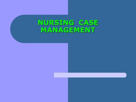 NURSING CASE MANAGEMENT