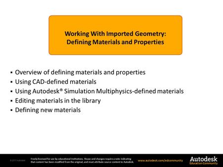 © 2011 Autodesk Freely licensed for use by educational institutions. Reuse and changes require a note indicating that content has been modified from the.