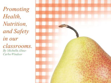 Promoting Health, Nutrition, and Safety in our classrooms.